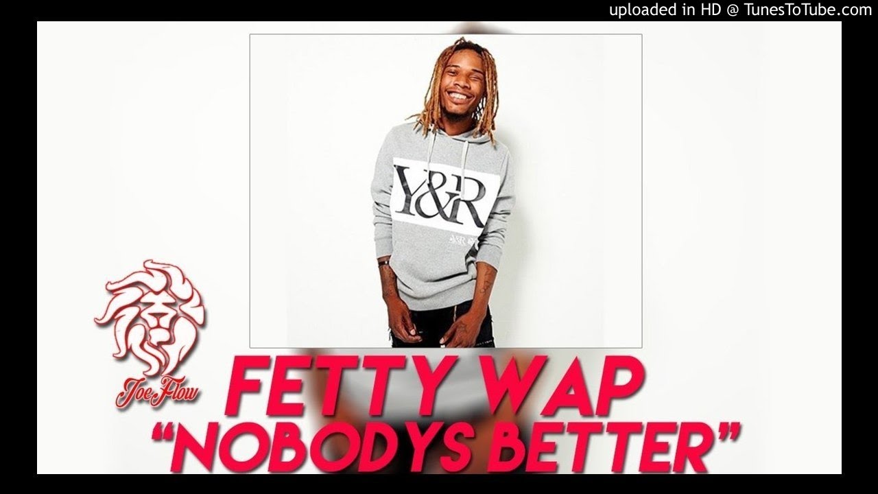 Z ft. Fetty Wap - Yeah Baby Nobody's Better