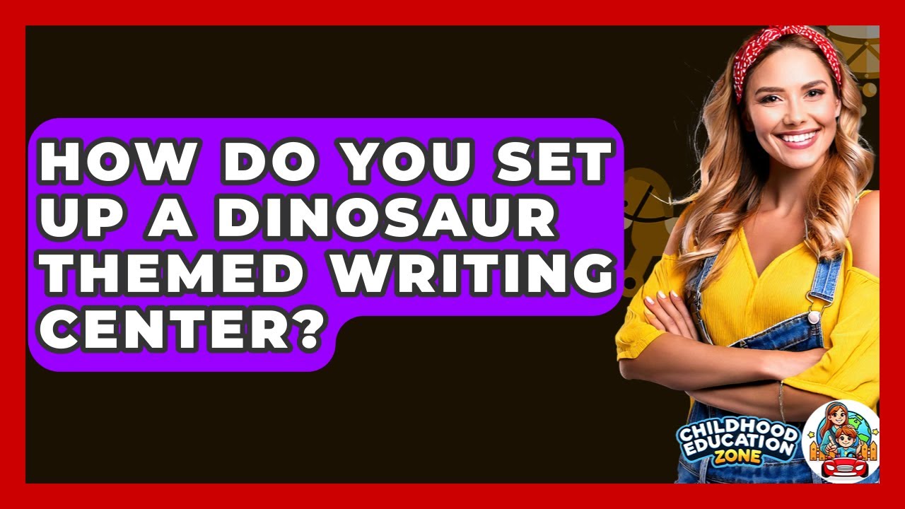 How Do You Set Up A Dinosaur Themed Writing Center? - Childhood Education Zone