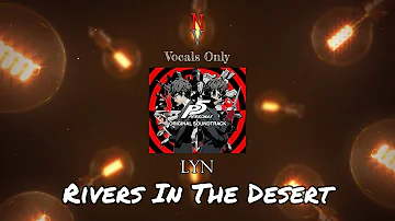 Rivers In The Desert - Vocals Only (Acapella) | Lyn | Persona 5