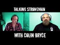 Talking Strongman with Colin Bryce