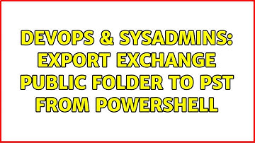 DevOps & SysAdmins: Export Exchange public folder to PST from PowerShell (2 Solutions!!)
