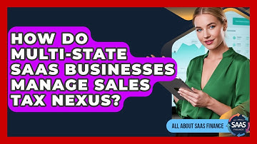 How Do Multi-state SaaS Businesses Manage Sales Tax Nexus? - All About SaaS Finance