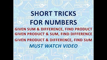 SHORT TRICKS - SUM, DIFFERENCE, PRODUCT OF NUMBERS