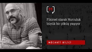Mücahit Bilici Fikirsel Olarak Nurculuk Büyük Bir Çöküş Yaşıyor