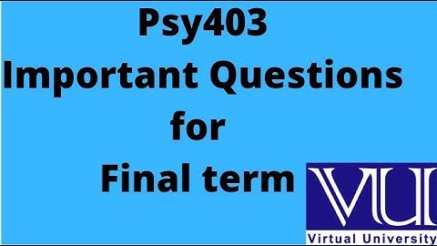 Psy403 important questions for Final term exams| 2021