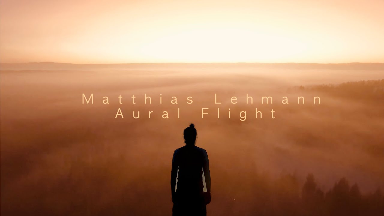 Matthias Lehmann - Aural Flight | Melodic Ambient Music with beautiful Views above the Clouds