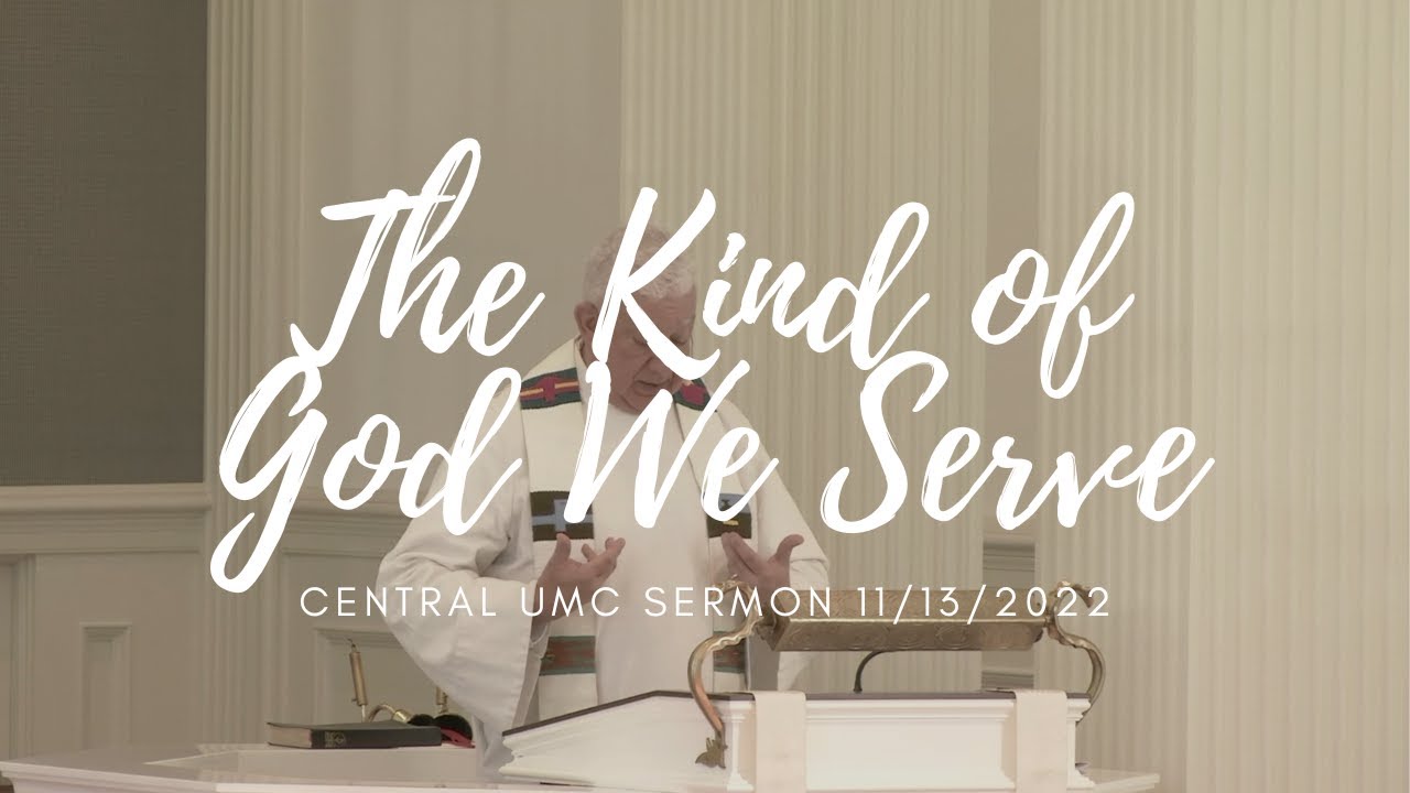 The Kind of God We Serve Pastor Tom Latimer Central UMC Sermon 11