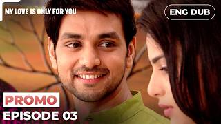 MY LOVE IS ONLY FOR YOU |【PREVIEW】Episode 03 | Indian Drama | Dubbed in English #EP03