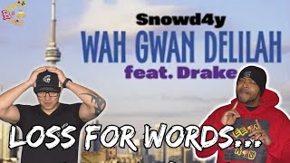 DRAKE JUST KILLED MY VIBE:(.... | Snowd4y & Drake - Wah Gwan Delilah Reaction