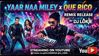 Yaar Naa Miley X Que Rico By Dj Lokie