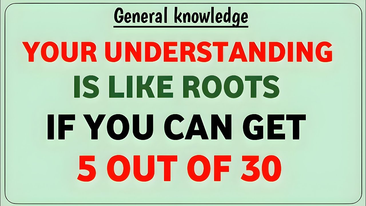 YOUR UNDERSTANDING IS LIKE ROOTS IF YOU CAN GET 5 OUT OF 30 