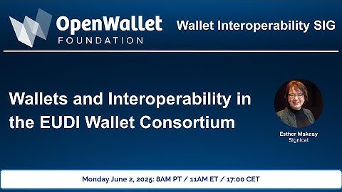 20250602 Wallet Interop SIG:  Wallets & Interoperability in EUDI Wallet Consortium