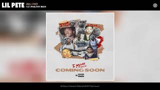 Lil Pete - All I Do (feat. Philthy Rich) (Audio)