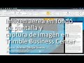 Imagen aérea en fondo de pantalla y captura de imagen en Trimble Business Center