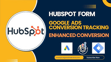 How to Set Up Google Ads Conversion Tracking with Enhanced Conversions for HubSpot Forms