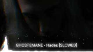 GHOSTEMANE - Hades [SLOWED]