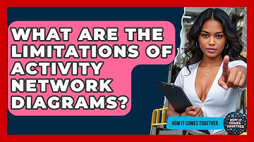 What Are The Limitations Of Activity Network Diagrams? - How It Comes Together