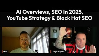 Chat With Craig Campbell | AI Overviews, SEO In 2025, YouTube Strategy & Black Hat SEO