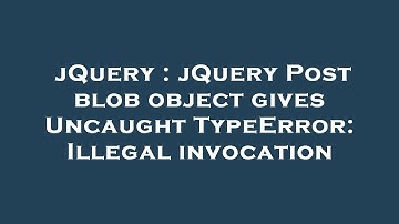 jQuery : jQuery Post blob object gives Uncaught TypeError: Illegal invocation
