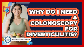 Why Do I Need A Colonoscopy For Diverticulitis? - Diverticulitis Support Network