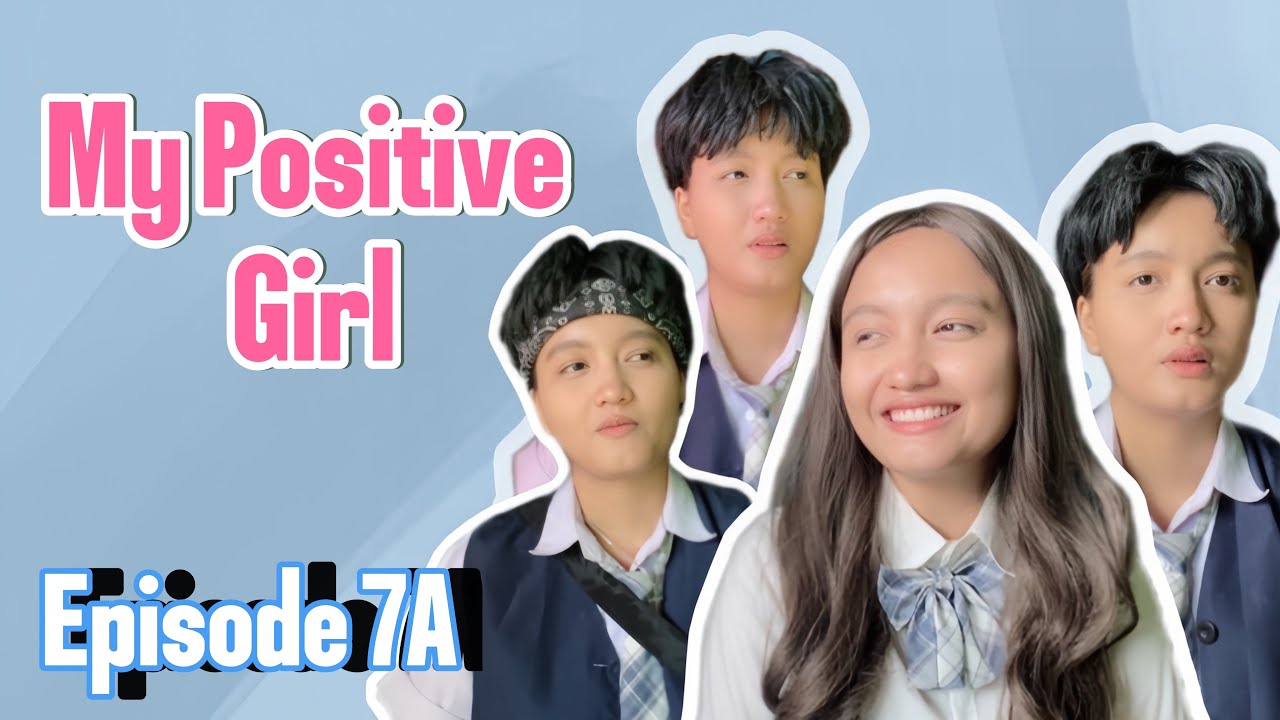 MY POSITIVE GIRL (EPISODE 7 BAGIAN A)