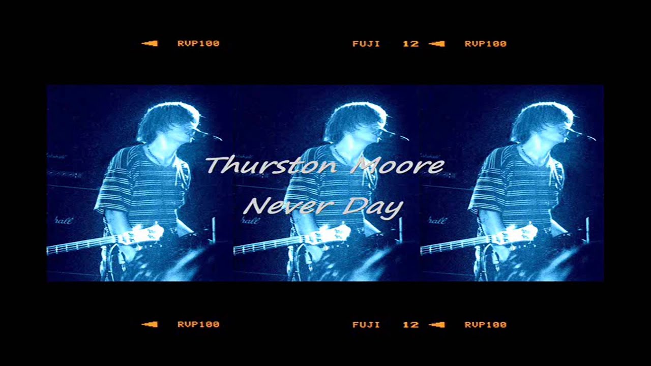 Watch Thurston Moore - Never Day on YouTube Watch Thurston Moore - Never Day on YouTube