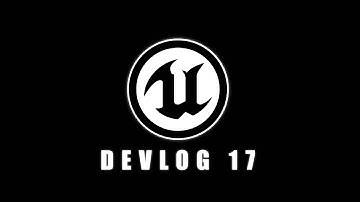 Unreal Engine - DevLog 17