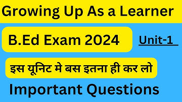 Growing Up As a Learner/ Unit-1 /B.Ed 1st Year/ Important Questions/ #bedexam2024