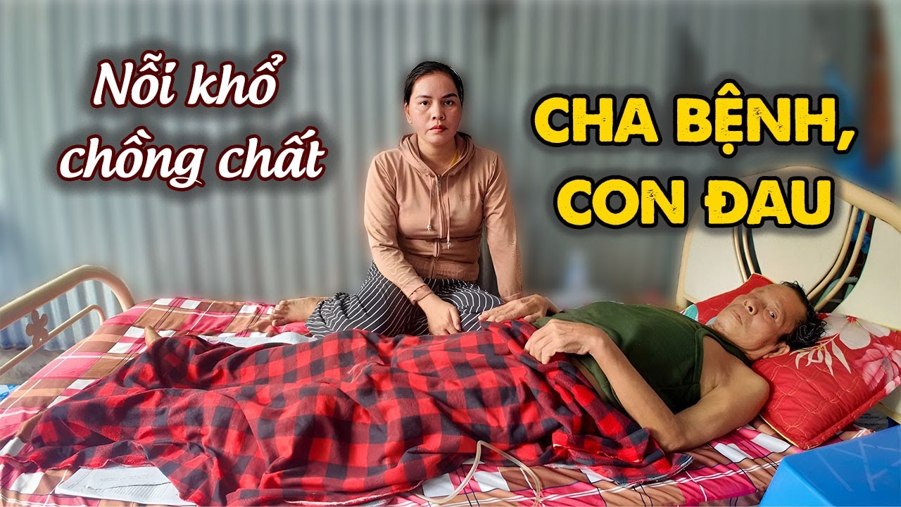 387. Một mình gồng gánh: cha già bệnh nặng, con thơ đau ốm