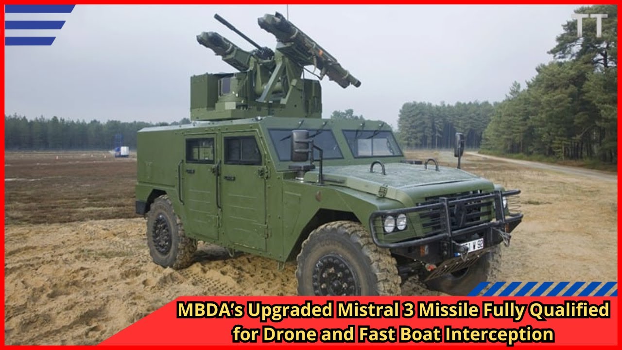 MBDA’s Upgraded Mistral 3 Missile Fully Qualified for Drone and Fast Boat Interception