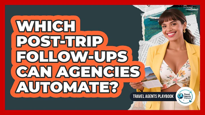 Which Post-Trip Follow-Ups Can Agencies Automate?