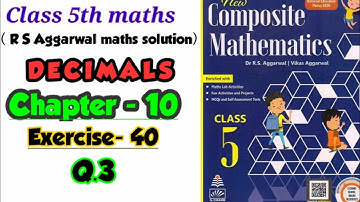 CLASS-5TH:- MATHS /CBSE/CHAPTER- 10/ DECIMALS /EXERCISE- 40/PART-2 /NEW COMPOSITE MATHEMATICS