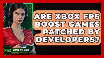 Are Xbox FPS Boost Games Patched By Developers? - Green Button Gaming