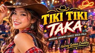TIKI TIKI TAKA 🔥 | Crazy Country Dance & Disco Polo | Harvey Golden Country