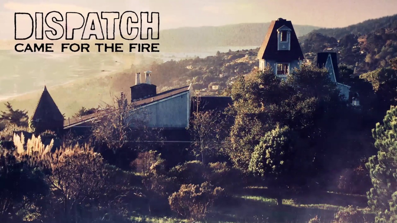 Dispatch - "Came For The Fire" [Official Audio]