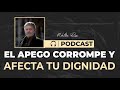 El apego corrompe y afecta tu dignidad - Walter Riso