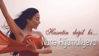 Nane Agamaliyeva - Hasretin değil ki...