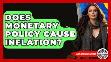 Does Monetary Policy Cause Inflation? - Learn About Libertarianism