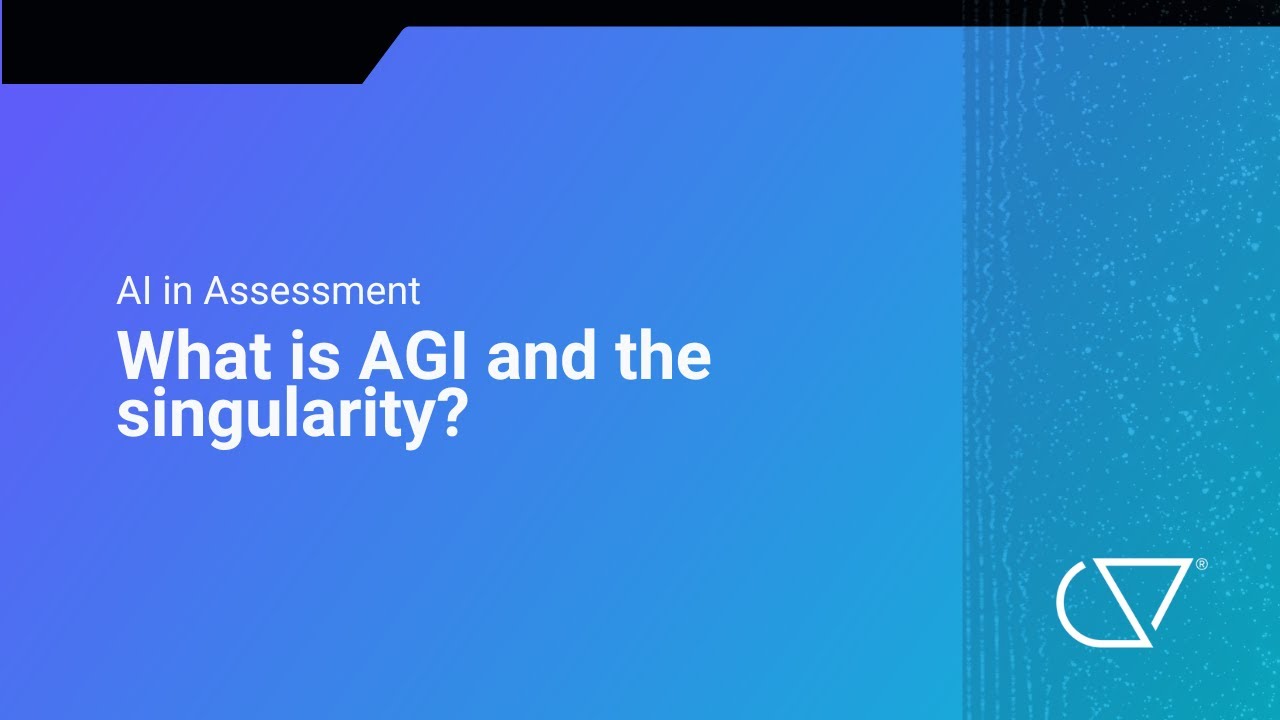 What is AGI and the singularity? (AI in Assessment Webinar excerpt)