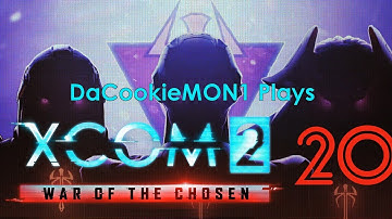Cookie Plays XCOM2:WotC Part 20