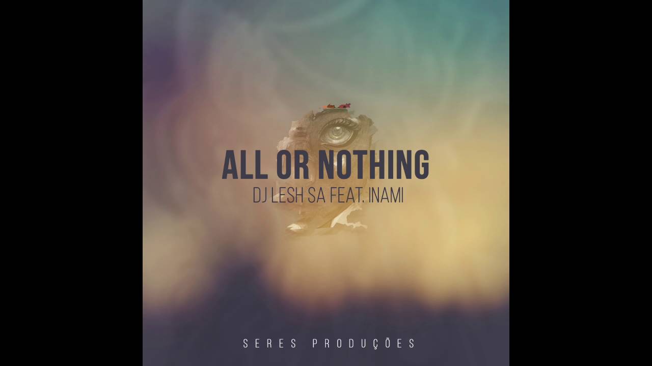 All Or Nothing (Original Mix) Dj Lesh Sa Feat. Inami - YouTube