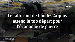 Le fabricant de blindés Arquus attend le top départ pour l’économie de guerre