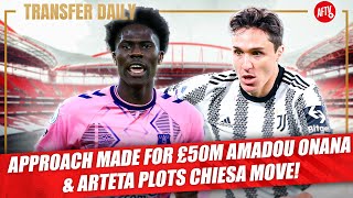 Approach Made For £50M Amadou Onana & Arteta Plots Chiesa Move! | AFTV Transfer Daily