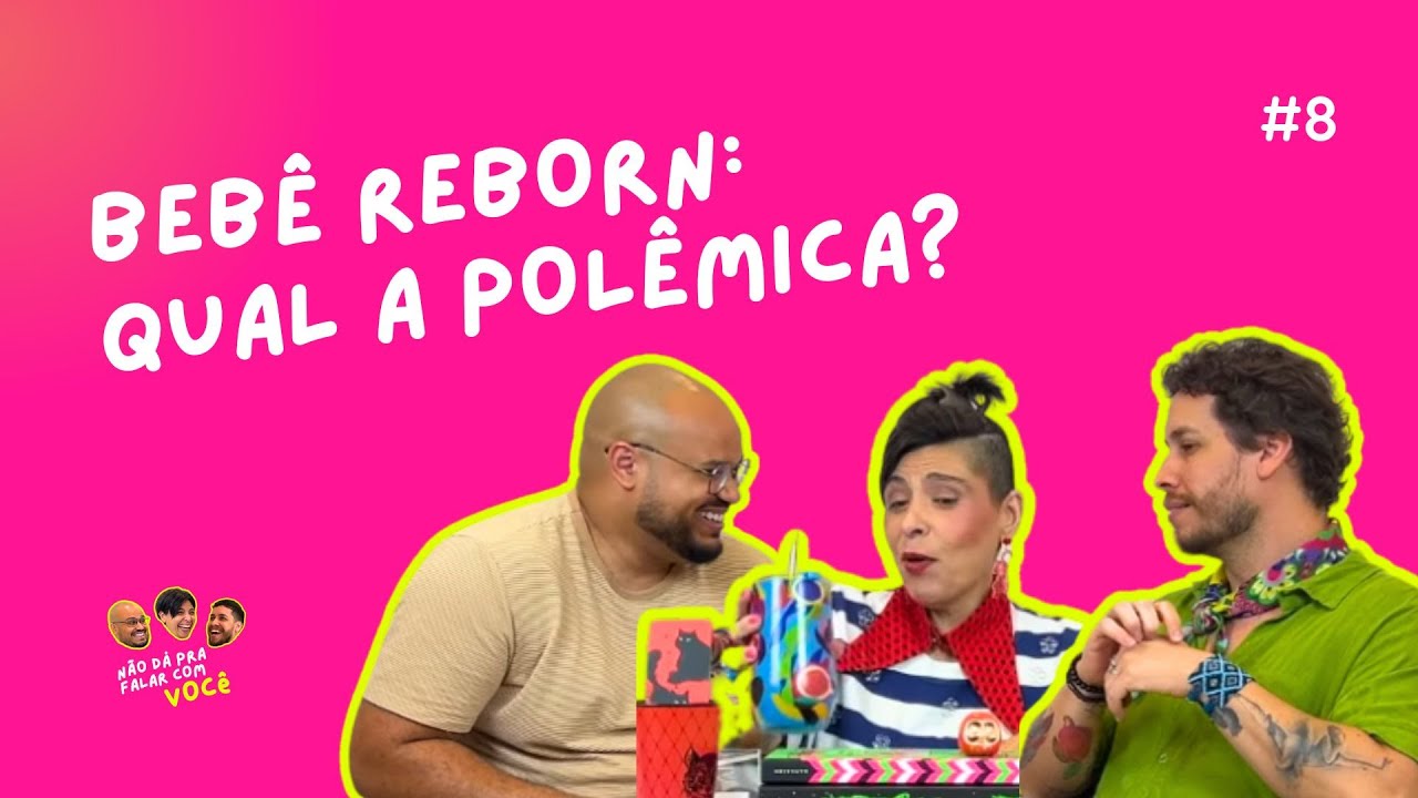 Bebê Reborn: qual a polêmica? | Podcast | Não dá pra falar com você | EP08