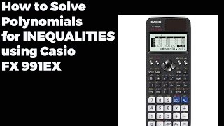 How to Solve Polynomials for INEQUALITIES using Casio FX 991EX