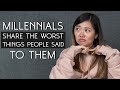 Millennials Share The Worst Things People Said To Them