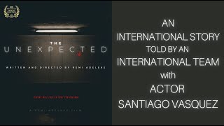 The Unexpected Film Interview: An International Story w/ Santiago Vasquez