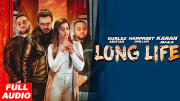 Long Life || Gurlez Akhtar Harpreet Dhillon Karan Aujla Deep Jandu (Full Audio) || Planet Recordz