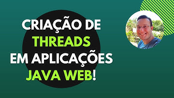 Aprenda AGORA criação de THREADS em aplicações JAVA WEB!