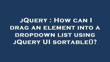 jQuery : How can I drag an element into a dropdown list using jQuery UI sortable()?